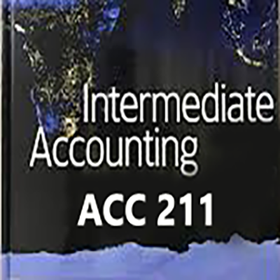 ACC 211 Intermediate Accounting